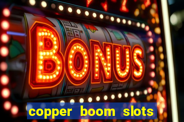 copper boom slots paga mesmo